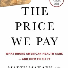 📖 5+ The Price We Pay: What Broke American Health Care--and How to Fix It by Marty Makary M.D.