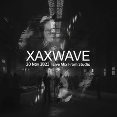 Xaxwave | 20 Nov 2023 Live Mix From Studio