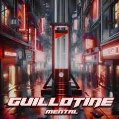 MENTAL - GUILLOTINE