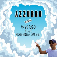 Azzurro - Inverso Feat Michelangelo Catricala' (Remix)