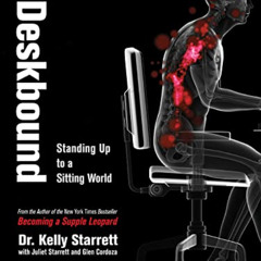 [GET] KINDLE 📃 Deskbound: Standing Up to a Sitting World by  Kelly Starrett &  Glen