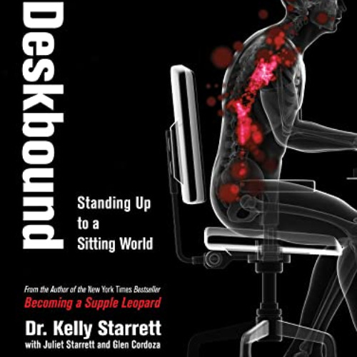 [GET] KINDLE 📃 Deskbound: Standing Up to a Sitting World by  Kelly Starrett &  Glen