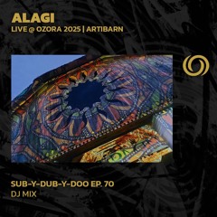 ALAGI @ Ozora 2025 | Artibarn | Sub-Y-Dub-Y-Doo Ep. 70 | 07/09/2025