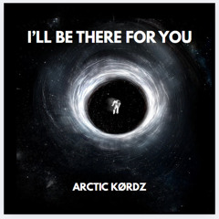 I'll Be There For You