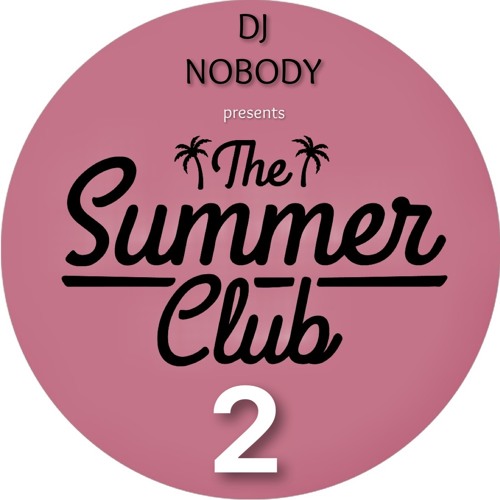 Stream THE SUMMER CLUB 2024 part 2 by DJ NOBODY | Listen online for ...