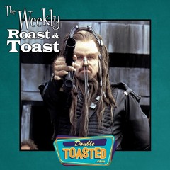 THE WEEKLY ROAST AND TOAST - 07 - 06 - 2021