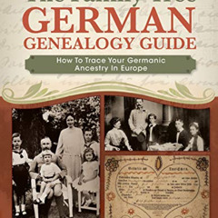 [Read] EPUB 📂 The Family Tree German Genealogy Guide: How to Trace Your Germanic Anc