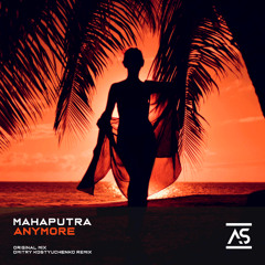 Mahaputra - Anymore (Dmitry Kostyuchenko Remix) [OUT NOW]