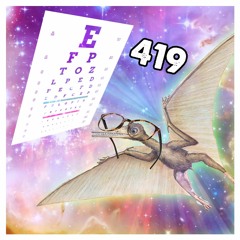 419: Should've Gone To Dream Pterodactyl