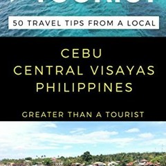 [PDF] ❤️ Read Greater Than a Tourist - Cebu Central Visayas Philippines: 50 Travel Tips from a L
