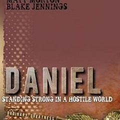 [GET] [EBOOK EPUB KINDLE PDF] Daniel: Standing Strong in a Hostile World (Ordinary Greatness Book 2)