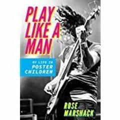 ((Read PDF) Play Like a Man: My Life in Poster Children (Music in American Life)