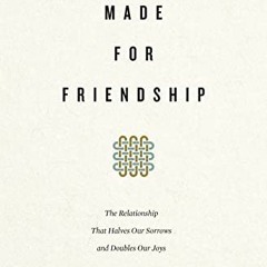 [Get] [PDF EBOOK EPUB KINDLE] Made for Friendship: The Relationship That Halves Our S