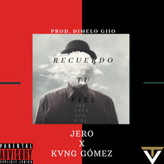 JeRo x Kvng Gómez - Recuerdo Tu Piel Prod. Dimelo Giio