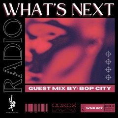 HOP Presents: What's Next Radio Ep. 007 (Guest Mix by: Bop City) [JUL '24]