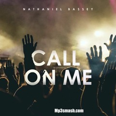 Nathaniel Bassey - Call On Me - Mp3smash.com
