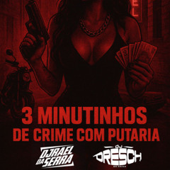 3 Minutinhos de crime com putaria (DJ RAEL DA SERRA & DJ DRESCH DA CAIXA)