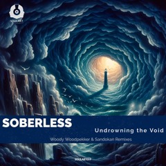 Soberless - Undrowning the Void (Woody Woodpekker Remix) (SoulArt Recordings)