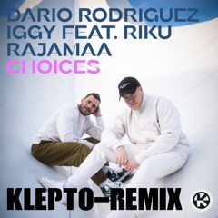 Dario Rodriguez, Iggy, Riku Rajamaa - Choices (KLEPTO x DJ G-Shrub Remix)