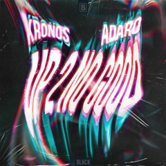 Kronos & Adaro - Up 2 No Good