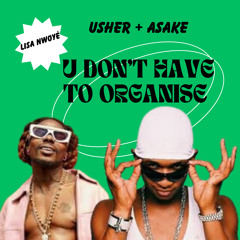 U dont have to Organise (Usher + Asake Mashup)