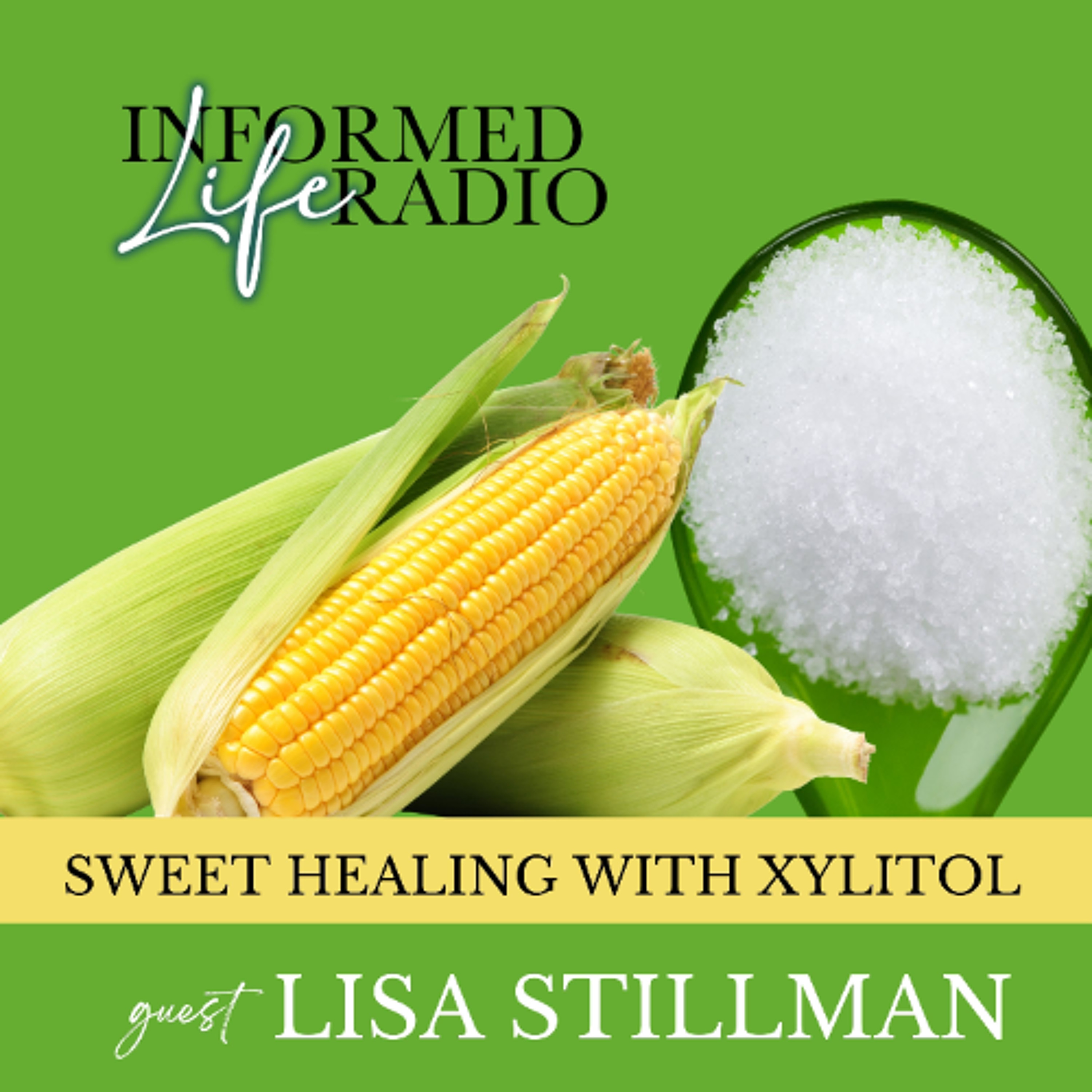 Informed Life Radio 11-28-25 Sweet Healing with Xylitol