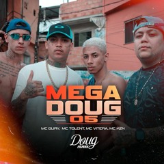 MEGA DOUG 5.0 - MC Gury, MC Tolent, MC Vitera e MC KZN (DJ Kik Prod)