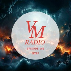 VM Radio Show #106 - ЯYFF