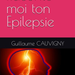 Raconte-moi ton Epilepsie (French Edition)  télécharger gratuitement en format PDF du livre - mVTo26nL8M