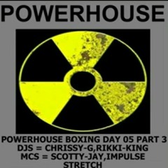 POWERHOUSE BOXING DAY 05 DJ chrissy G rikki-king MC ScottyJ impulse sretch