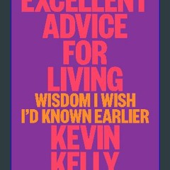 {READ/DOWNLOAD} 💖 Excellent Advice for Living: Wisdom I Wish I'd Known Earlier Full Book