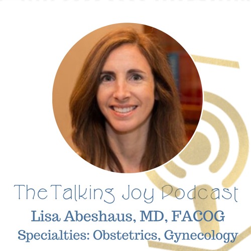 Stream Talking Joy with Dr. Lisa Abeshaus, OBGYN by The Talking Joy