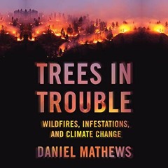 [Get] [EBOOK EPUB KINDLE PDF] Trees in Trouble: Wildfires, Infestations, and Climate Change by  Dani
