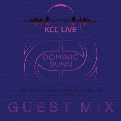 Dominic Dunn KCC Guest Mix [The John Riley Show May 2020]