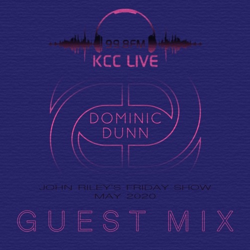 Dominic Dunn KCC Guest Mix [The John Riley Show May 2020]