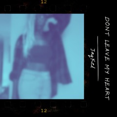 Dont Leave My Heart (prod.clvr)