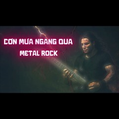 Cơn Mưa Ngang Qua - Metal Rock Version