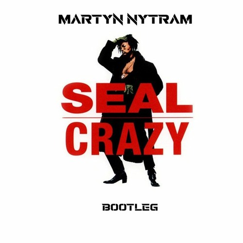 Stream FREE DOWNLOAD - Seal - Crazy (Martyn Nytram Jungle Bootleg.