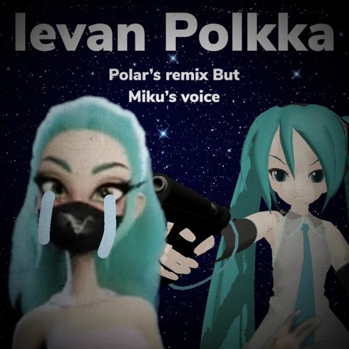 Stream Ievan Polkka (Polar's remix but Miku's voice) by wlouie7379 | Listen  online for free on SoundCloud