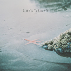 Lost You To Love Me