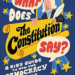 [VIEW] PDF 📂 What Does the Constitution Say?: A Kid's Guide to How Our Democracy Wor