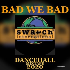 BAD WE BAD SWATCH INT'L DANCEHALL MIXTAPE 2020 @alexxfrassthebaddest