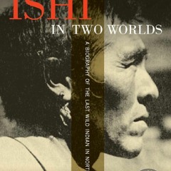 [Book] R.E.A.D Online Ishi in Two Worlds, 50th Anniversary Edition: A Biography of the Last Wild