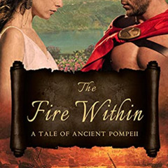 [Access] EPUB 📝 The Fire Within: A Tale of Ancient Pompeii by  Carmela Dolce [EBOOK