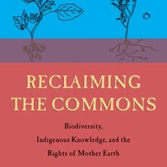 [PDF Download] Reclaiming the Commons: Biodiversity Indigenous Knowledge and the Rights of Mother Ea