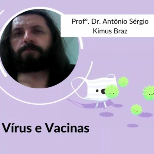 Vírus, Vacinas e Evolução do SARS-CoV-2, - Podcast Oficial Prof. Antonio - Parte 2