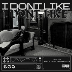 i DONt liKE ! (Prod. OSCAR4400XY)