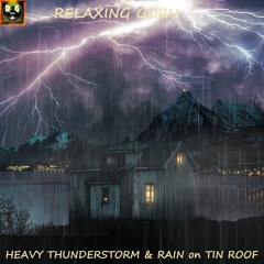 Heavy Thunderstorm Sounds with Rain on Tin Roof and Violent Thunder for Sleep, Study, Relax