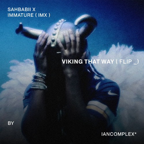 VIKING THAT WAY ( FLIP _) Sahbabii x immature