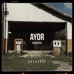 AYOR - Suckers (BROHOUSE)